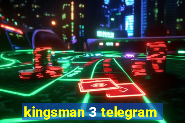 kingsman 3 telegram